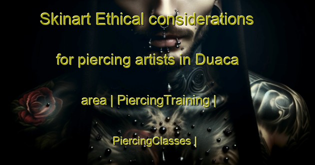 Skinart Ethical considerations for piercing artists in Duaca area | PiercingTraining | PiercingClasses | SkinartTraining-Venezuela